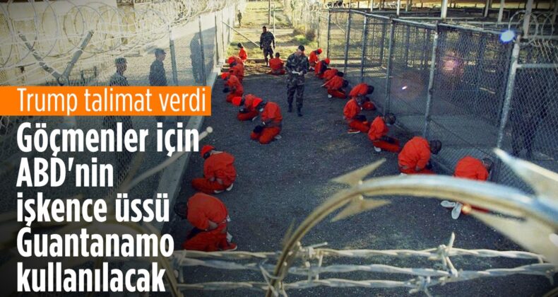 ABD’ye kaçak giren suçlu göçmenler Guantanamo’da tutulacak